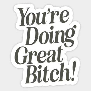 You're Doing Great Bitch by The Motivated Type in Black and White Sticker